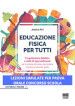 Educazione fisica per tutti. Progettazione didattica e unità di apprendimento per la scuola primaria e secondaria di primo e secondo grado